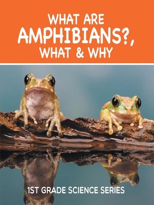 cover image of What Are Amphibians?, What & Why --1st Grade Science Series
